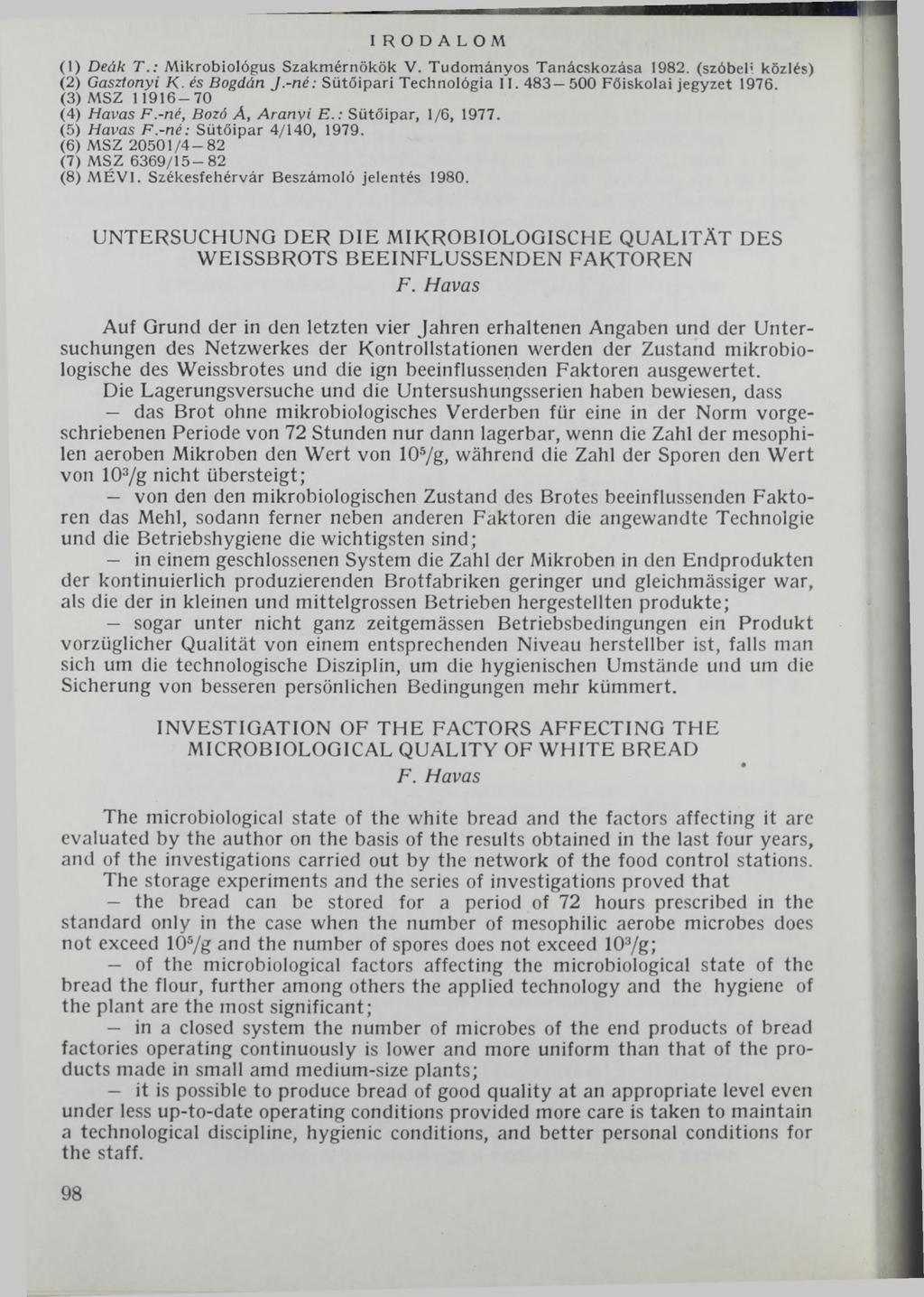IRODALOM (1) Deák T.: Mikrobiológus Szakmérnökök V. Tudom ányos Tanácskozása 1982. (szóbeli közlés) (2) Gasztonyi K. és Bogdán J.-né: Sütőipari Technológia 11.483 500 Főiskolai jegyzet 1976.
