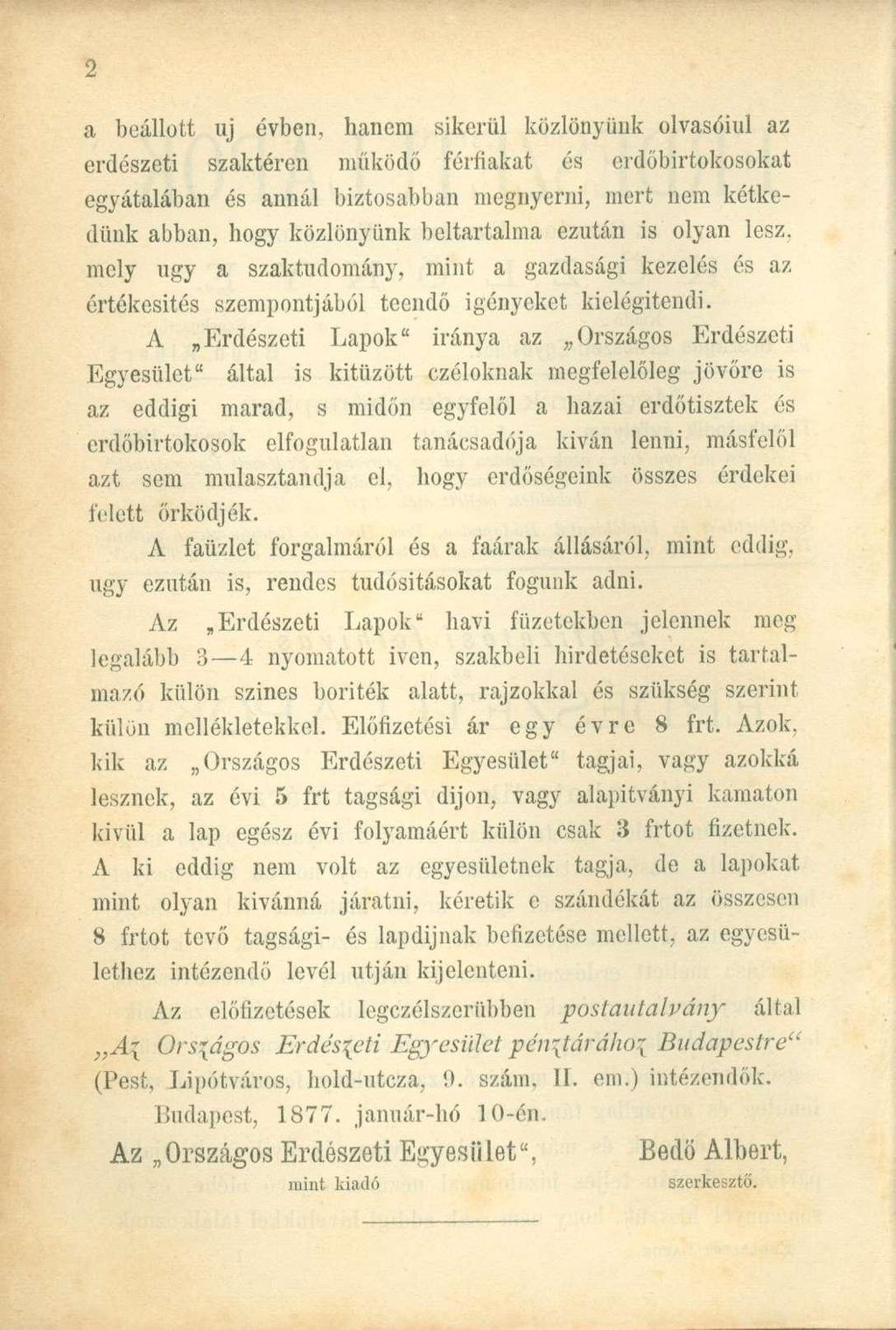 a beállott uj évben, hanem sikerül közlönyünk olvasóiul az erdészeti szaktéren működő férfiakat és erdőbirtokosokat egyátalában és annál biztosabban megnyerni, mert nem kétkedünk abban, hogy