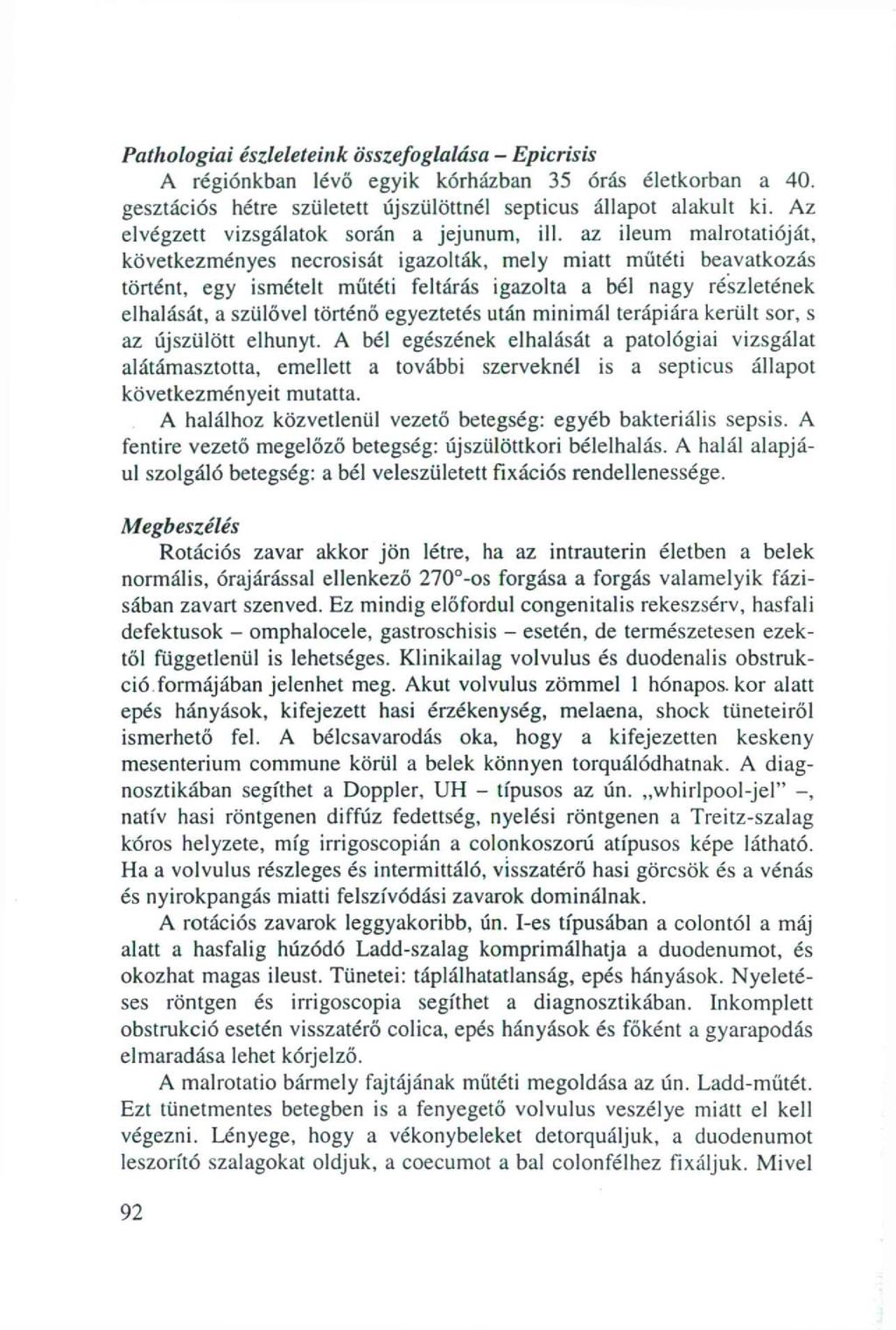 Pathologiai észleleteink összefoglalása - Epicrisis A régiónkban lévő egyik kórházban 35 órás életkorban a 40. gesztációs hétre született újszülöttnél septicus állapot alakult ki.