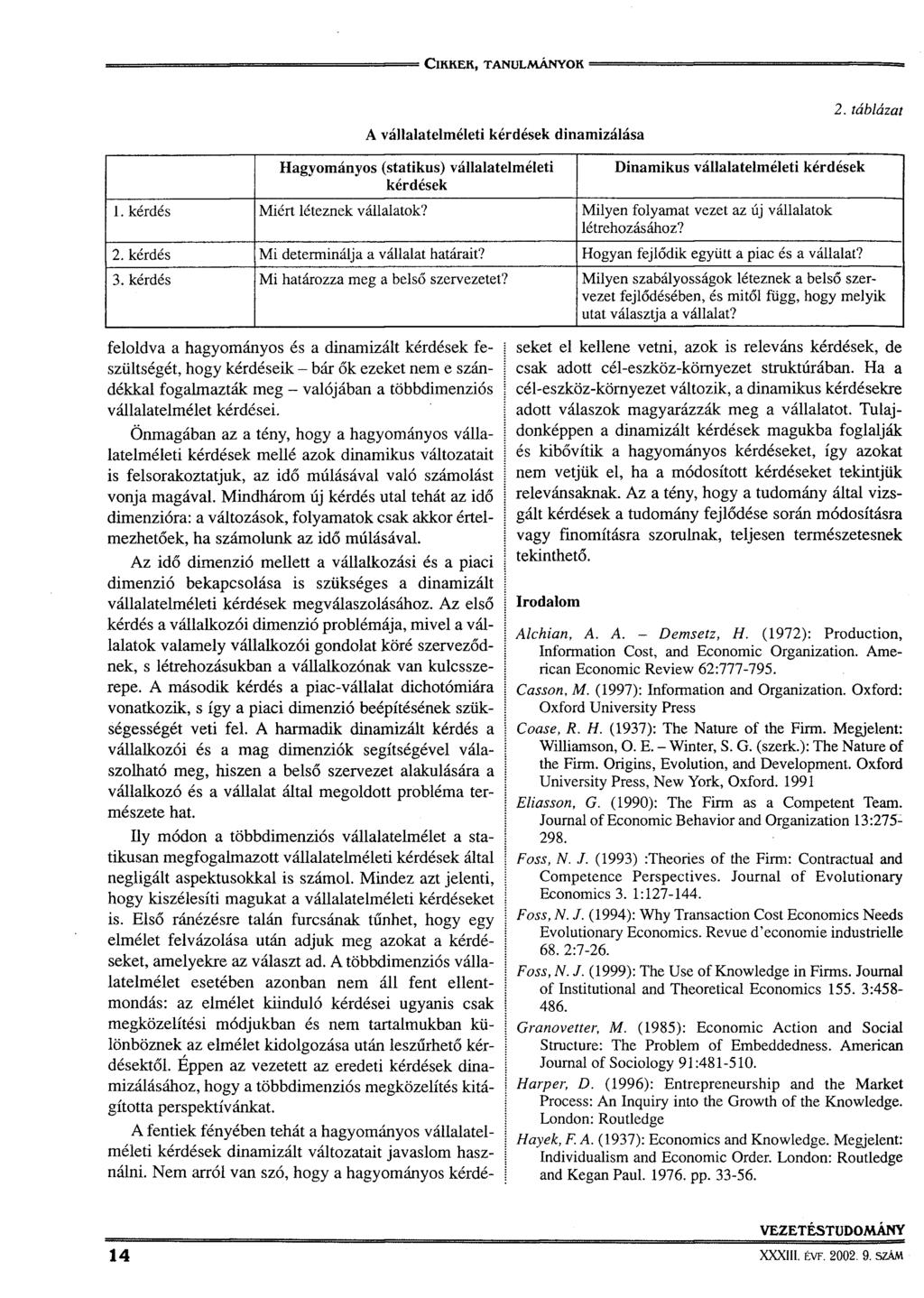 A vállalatelméleti kérdések dinamizálása 2. táblázat Hagyományos (statikus) vállalatelméleti kérdések Dinamikus vállalatelméleti kérdések 1. kérdés Miért léteznek vállalatok?