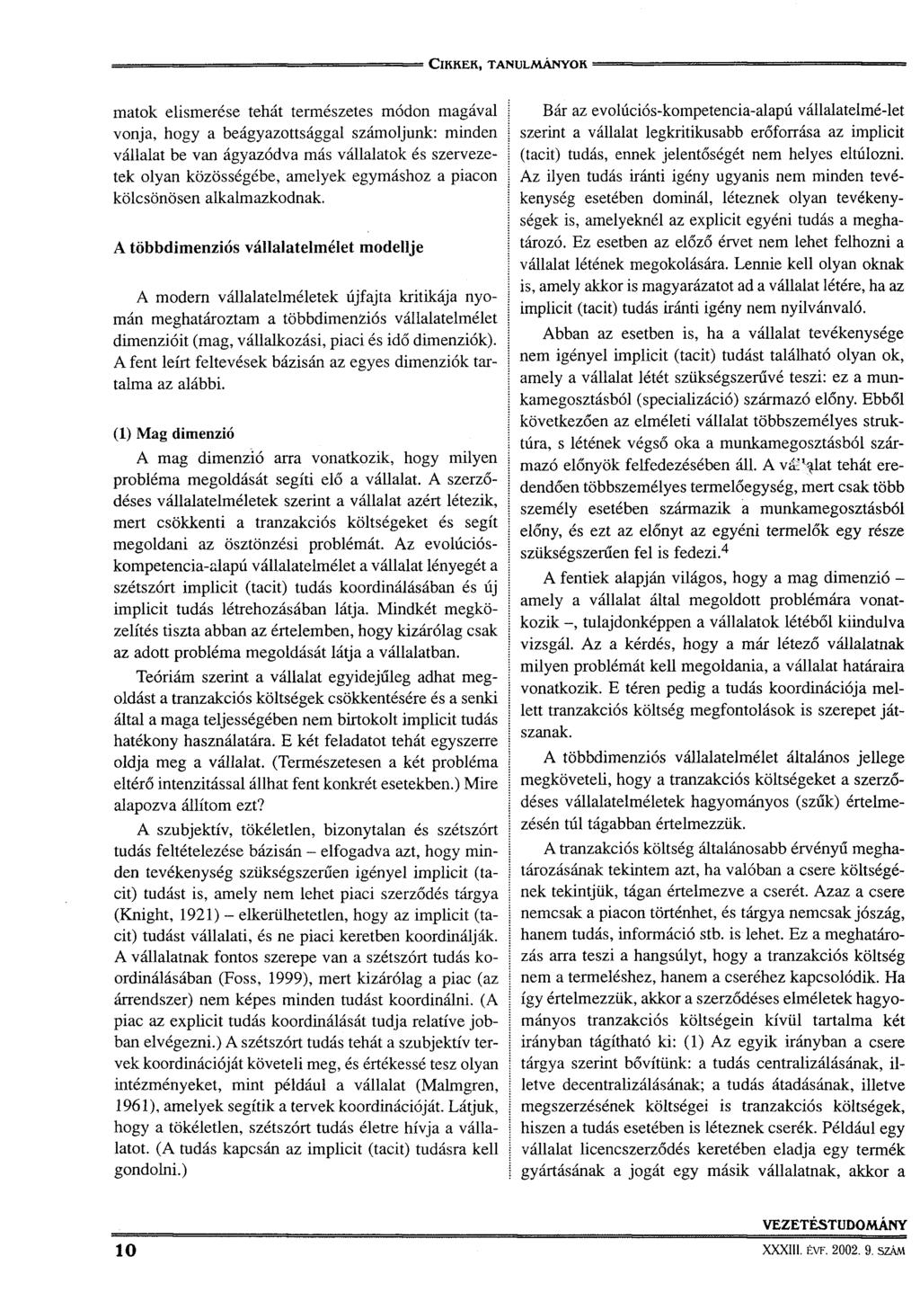 mátok elismerése tehát természetes módon magával vonja, hogy a beágyazottsággal számoljunk: minden vállalat be van ágyazódva más vállalatok és szervezetek olyan közösségébe, amelyek egymáshoz a