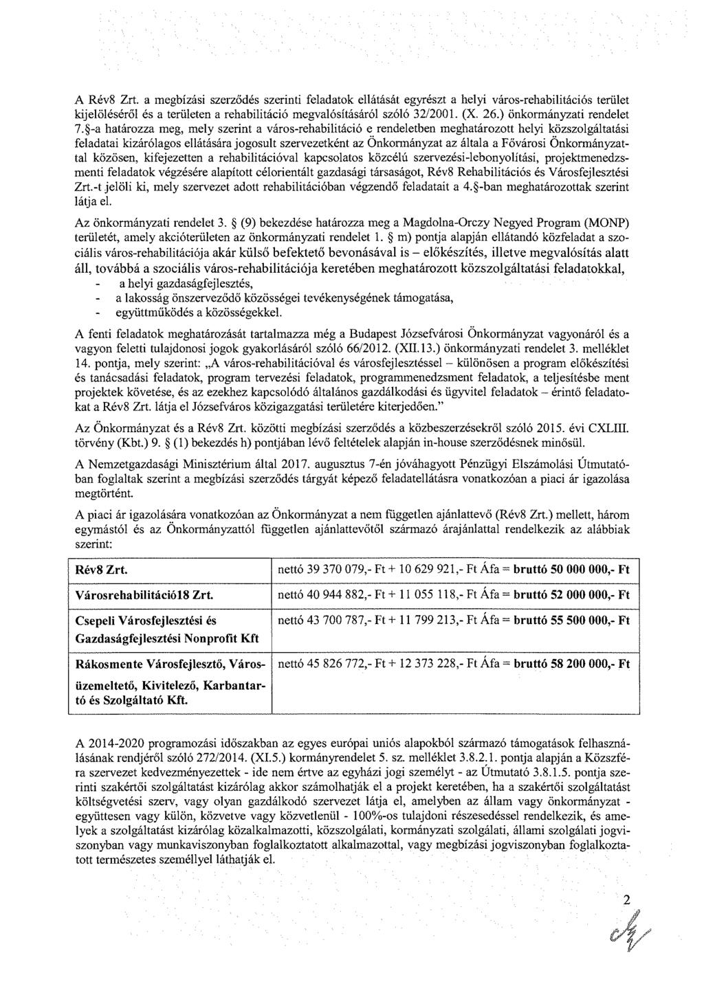 A Rév8 Zrt. a megbízási szerződés szerinti feladatok ellátását egyrészt a helyi város-rehabilitációs terület kijelöléséről és a területen a rehabilitáció megvalósításáról szóló 32/2001. (X. 26.