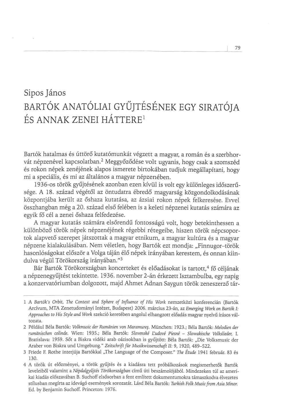 79 Sipos János BARTÓK ANATÓLIAI GYŰJTÉSÉNEK EGY SIRATÓJA ÉS ANNAK ZENEI HÁTTERE 1 Bartók hatalmas és úttörő kutatómunkát végzett a magyar, a román és a szerbhorvát népzenével kapcsolatban.