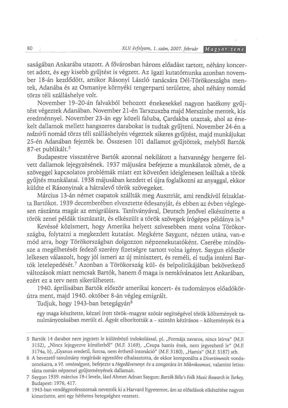 80 Magyar zene saságában Ankarába utazott. A fővárosban három előadást tartott, néhány koncertet adott, és egy kisebb gyűjtést is végzett.