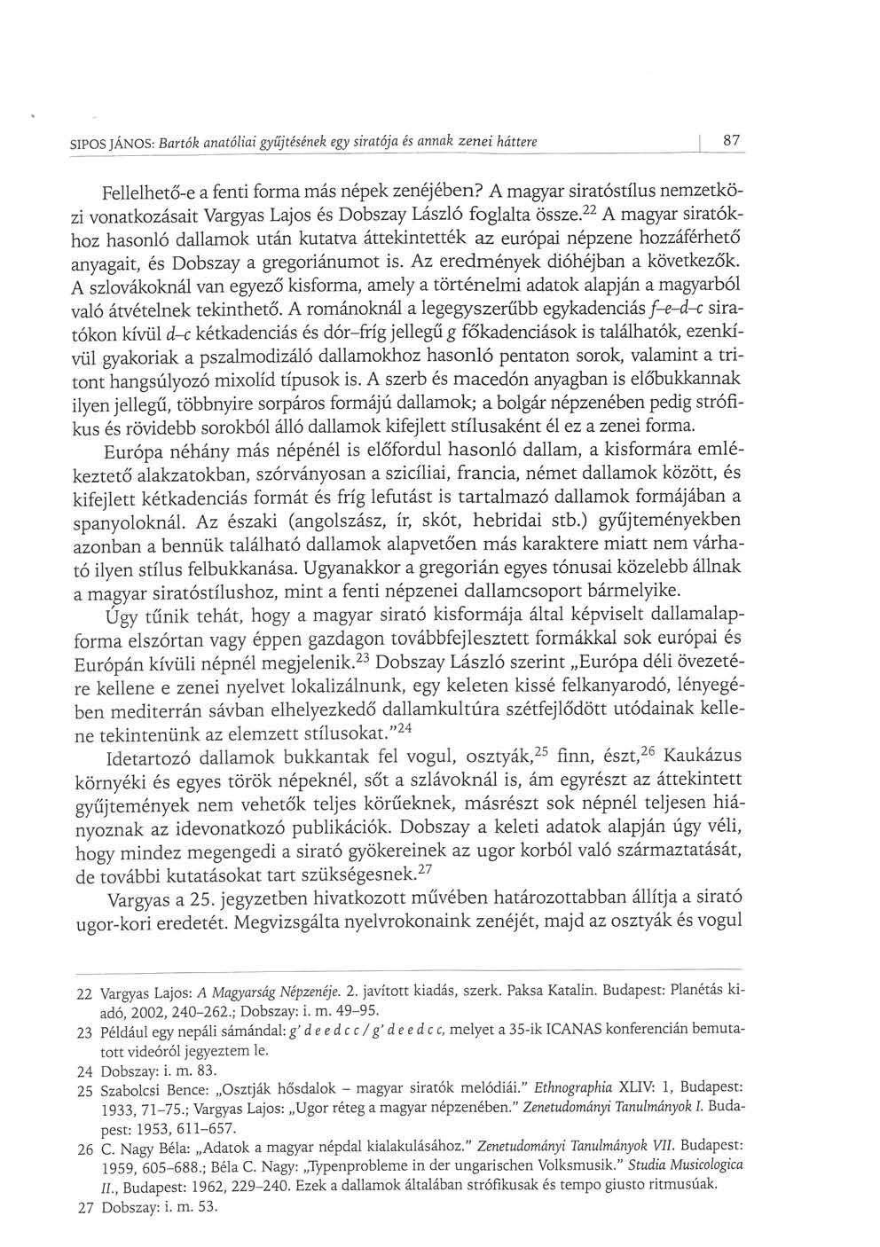 SIPOS JÁNOS: Bartók anatóliai gyűjtésének egy siratója és annak zenei háttere 87 Fellelhető-e a fenti forma más népek zenéjében?