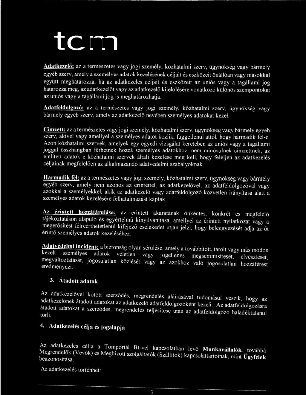 3 torn r Adatkezelő: az a természetes vagy jogi személy, közhatalmi szerv, ügynökség vagy bármely egyéb szerv, amely a személyes adatok kezelésének céljait és eszközeit önállóan vagy másokkal együtt