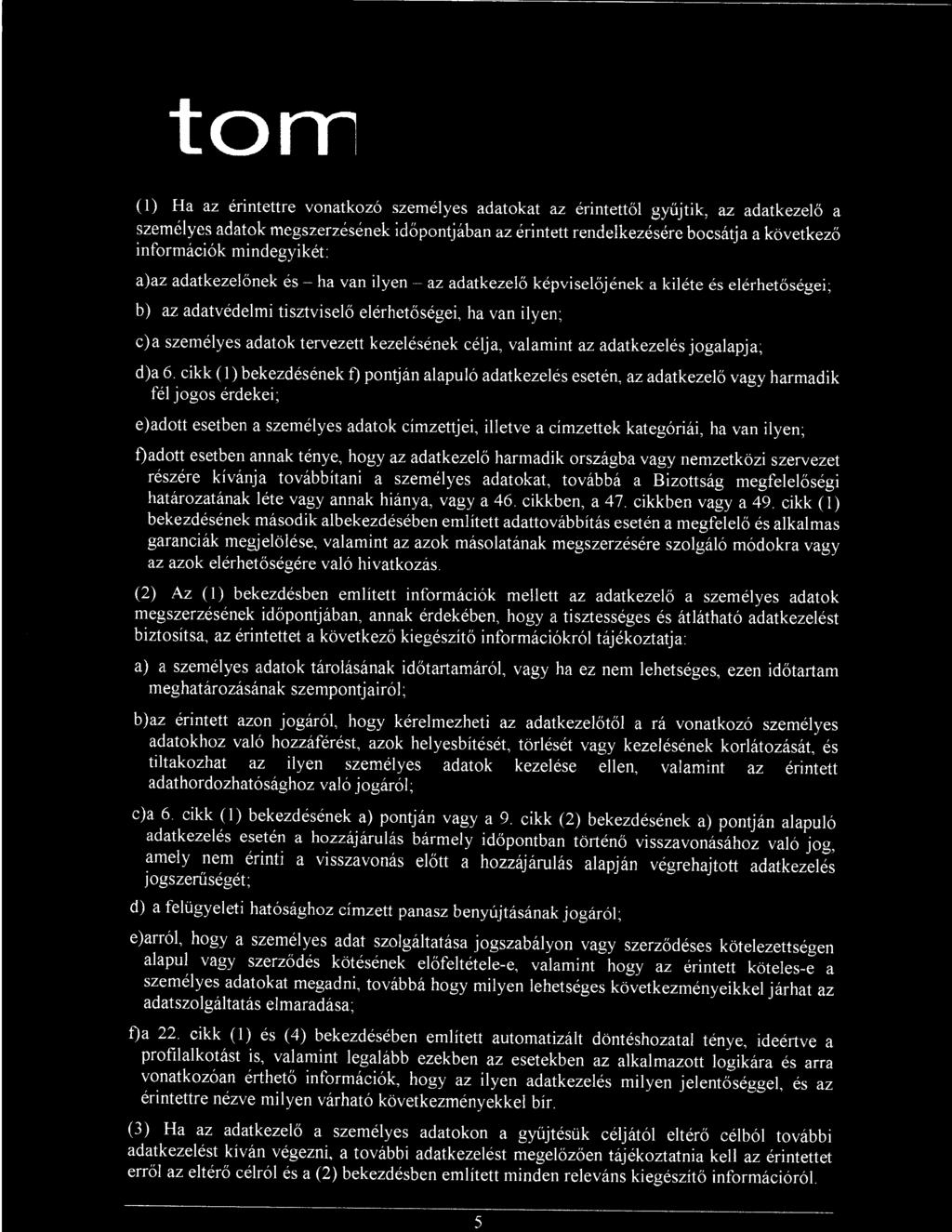 5 torn (1) Ha az érintettre vonatkozó személyes adatokat az érintettől gyűjtik, az adatkezelő a személyes adatok megszerzésének időpontjában az érintett rendelkezésére bocsátja a következő