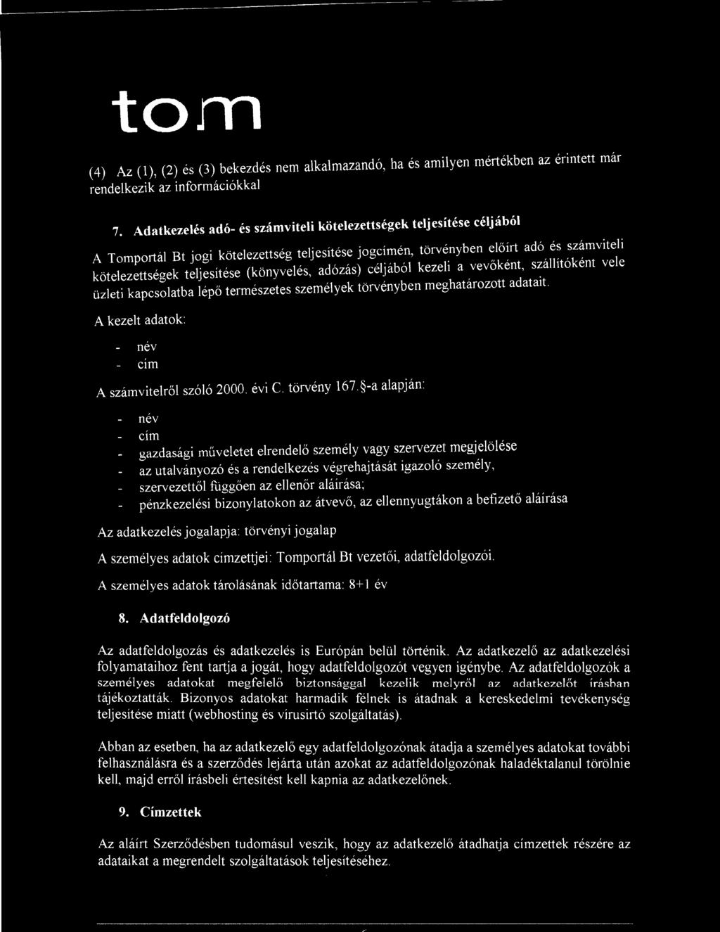 tom (4) Az (1), (2) és (3) bekezdés nem alkalmazandó, ha és amilyen mértékben az érintett már rendelkezik az információkkal 7.