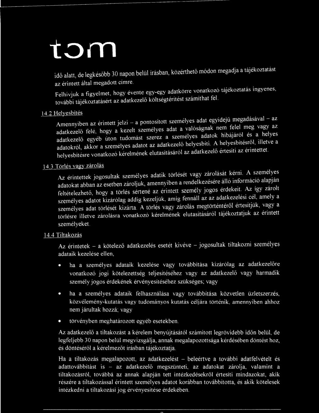 tompor a idő alatt, de legkésőbb 30 napon belül írásban, közérthető módon megadja a tájékoztatást az érintett által megadott címre.