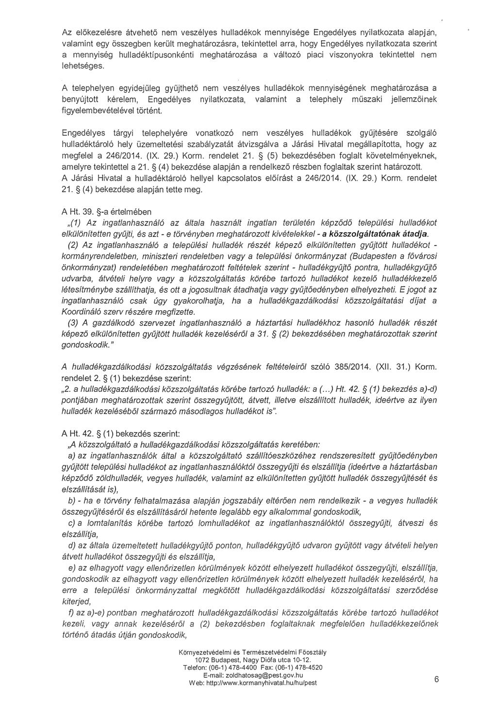 Az előkezelésre átvehető nem veszélyes hulladékok mennyisége Engedélyes nyilatkozata alapján, valamint egy összegben került meghatározásra, tekintettel arra, hogy Engedélyes nyilatkozata szerint a