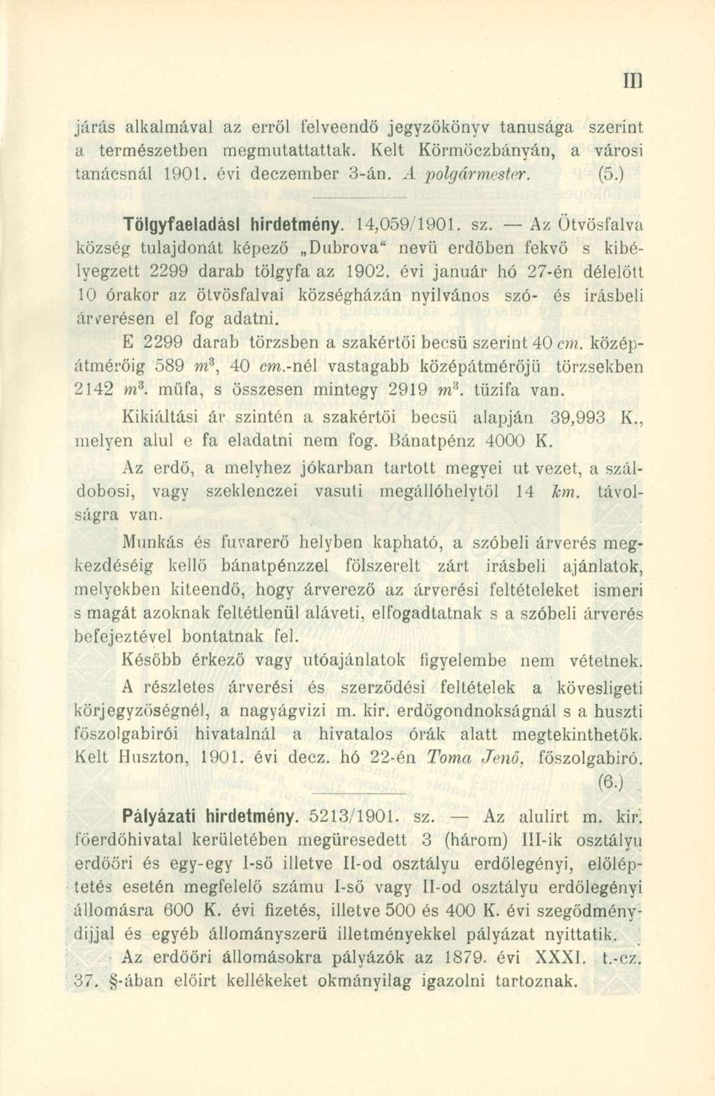 járás alkalmával az erről felveendő jegyzőkönyv tanúsága szerint a természetben megmutattattak. Kelt Körmöczbányán, a városi tanácsnál 1901. évi deczember 3-án. A polgármester. (5.