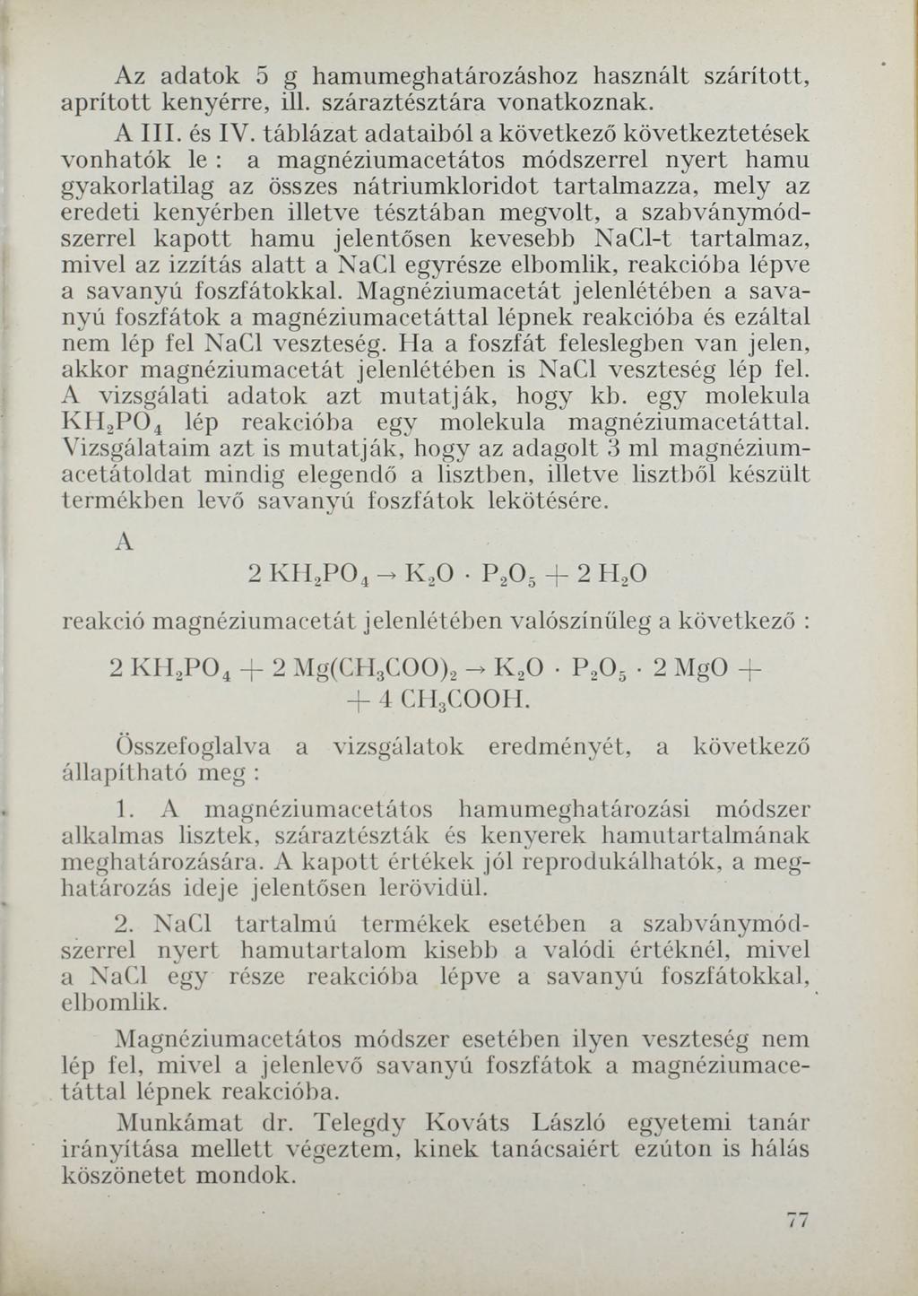 Az adatok 5 g hamumeghatározáshoz használt szárított, aprított kenyérre, ül. száraztésztára vonatkoznak. A III. és IV.