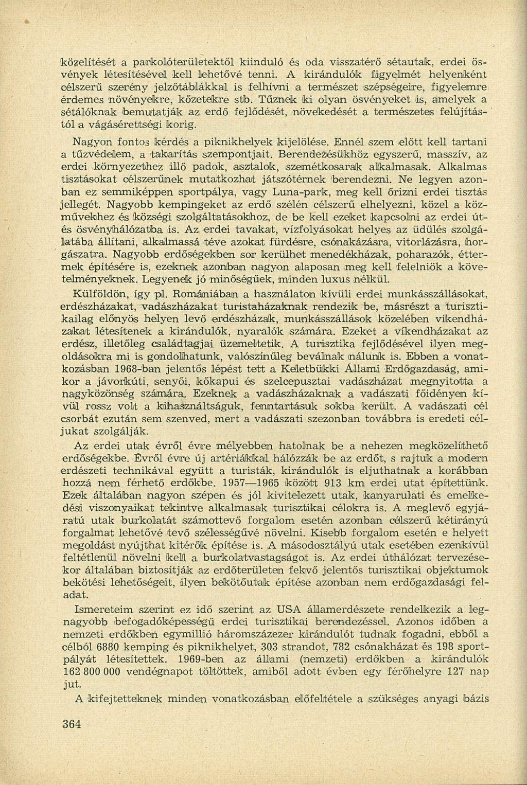 közelítését a parkolóterületektől kiinduló és oda visszatérő sétautak, erdei ösvények létesítésével kell lehetővé tenni.