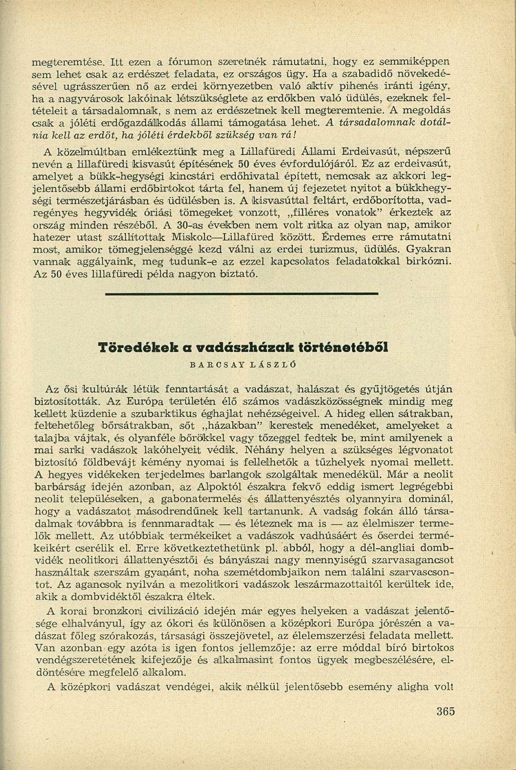 megteremtése. Itt ezen a fórumon szeretnék rámutatni, hogy ez semmiképpen sem lehet csak az erdészet feladata, ez országos ügy.