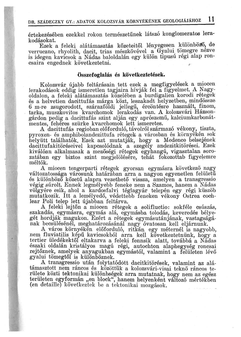 DR. SZÁDECZKY GY,: ADATOK KOLOZSVÁR KÖRNYÉKÉNEK GEOLÓGIÁJÁHOZ 11 értekezésében ezekkel rokon természetűnek látszó konglomeratos lerakodásokat.
