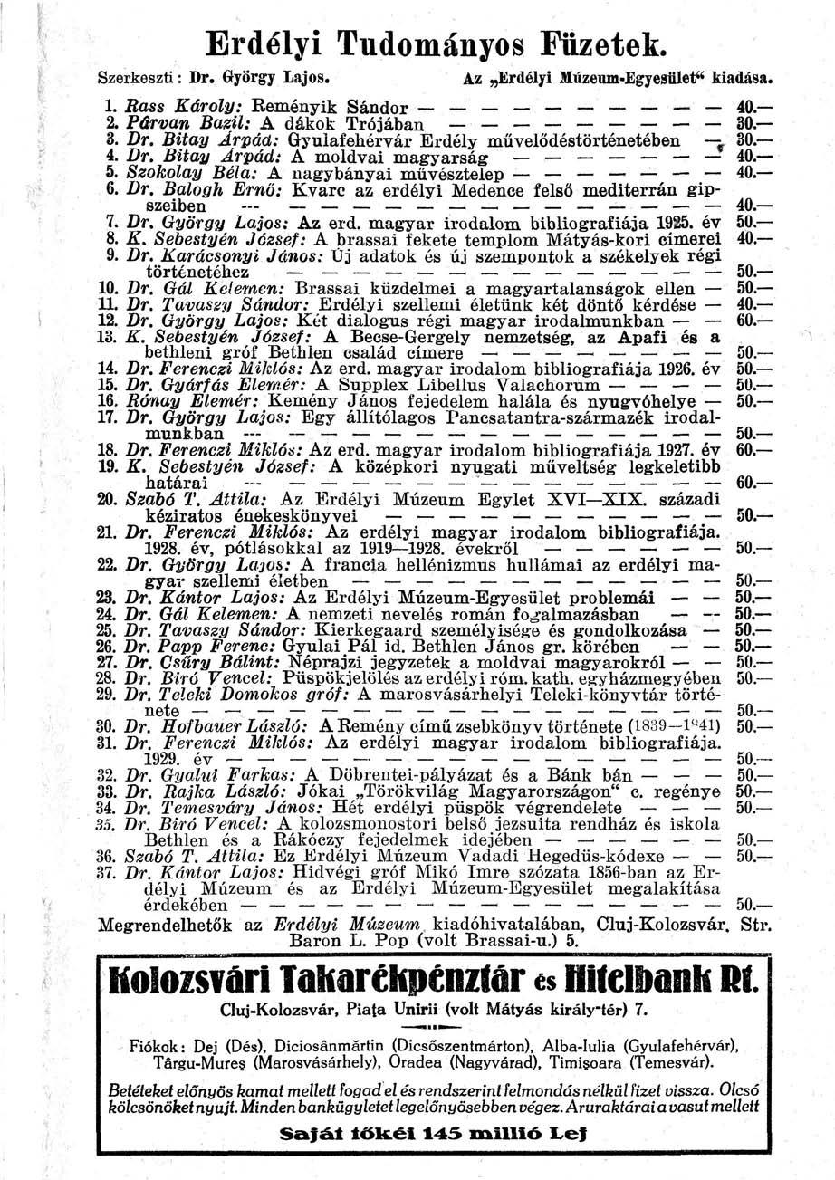 Erdélyi Tudományos Füzetek. Szerkeszti: Dr. György Lajos. Az Erdélyi Múzeum-Egyesület" kiadása. 1. Hass Károly: Eeményik Sándor 40. 2. Párvan Bazil: A dákok Trójában 30. 3. Dr. Bitay Árpád: Gyulafehérvár Erdély művelődéstörténetében f 30.