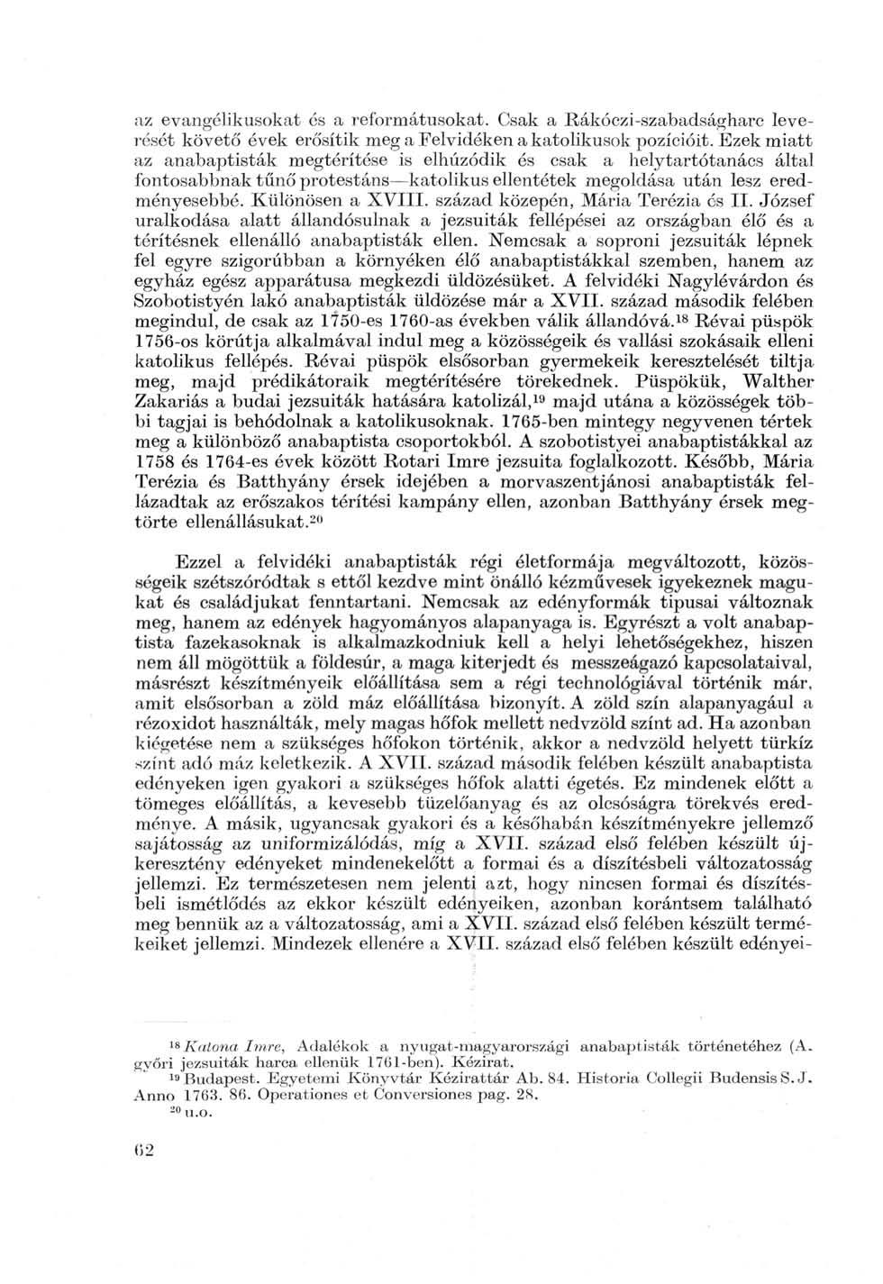 az evangélikusokat és a reformátusokat. Csak a Rákóczi-szabadságharc leverését követő évek erősítik meg a Felvidéken a katolikusok pozícióit.