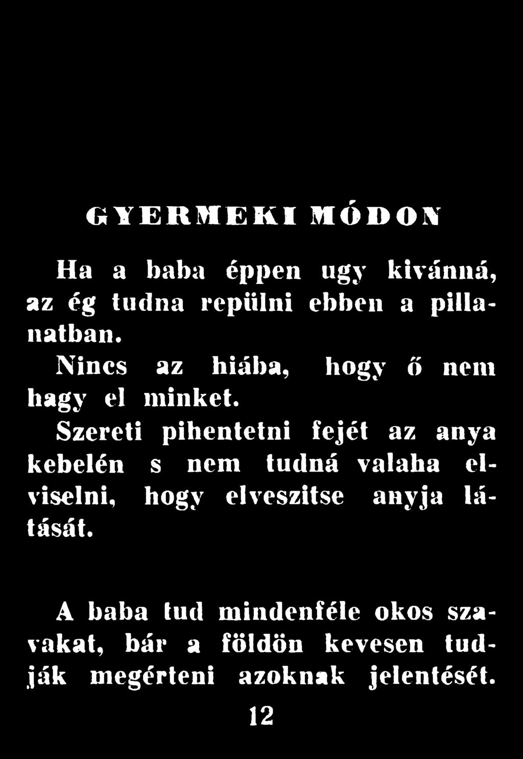 Szereti pihentetni fejét az anya kebelén s nem tudná