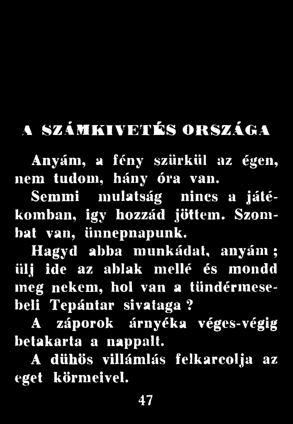 Hagyd abba m unkádat, a n y á m ; ülj ide az ablak mellé és