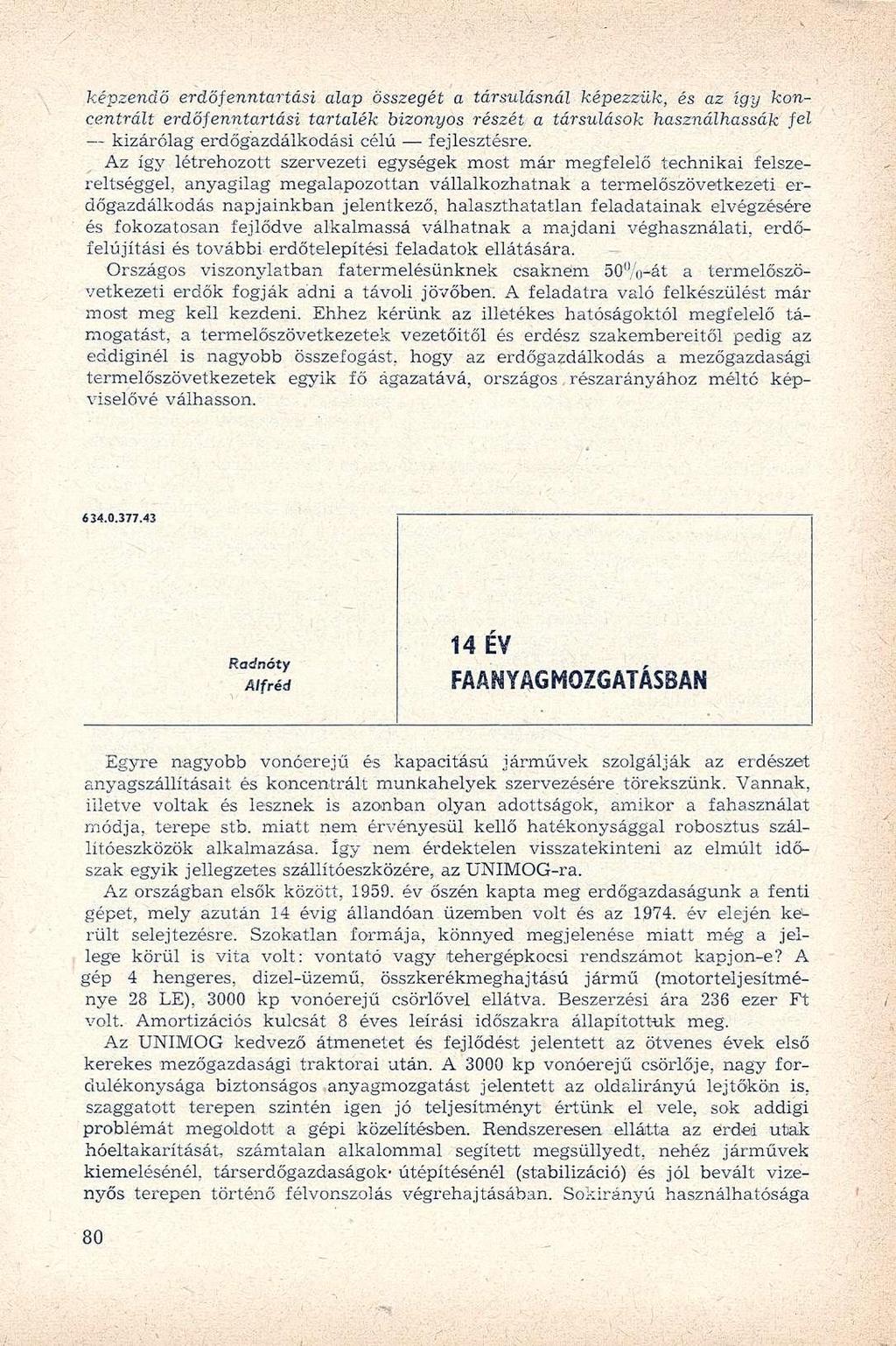 képzendő erdőfenntartási alap összegét a társulásnál képezzük, és az így koncentrált erdőfenntartási tartalék bizonyos részét a társulások használhassák fél kizárólag erdőgazdálkodási célú