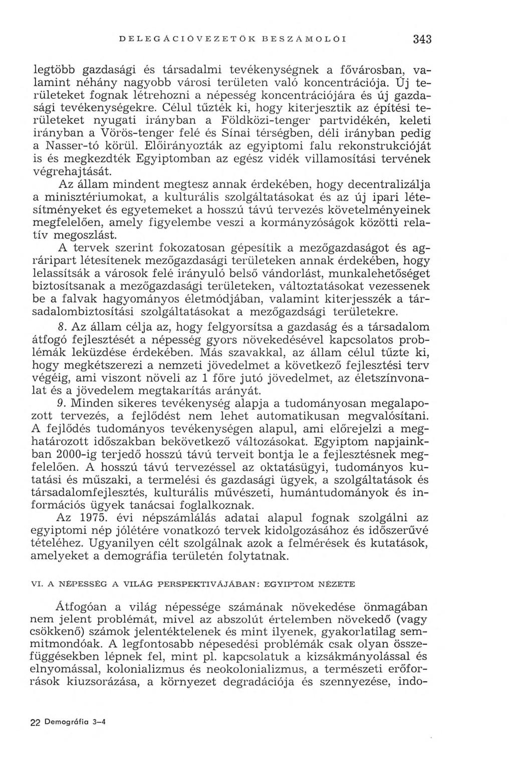 343 legtöbb gazdasági és társadalm i tevékenységnek a fővárosban, v a lam in t néhány nagyobb városi terü leten való koncentrációja.