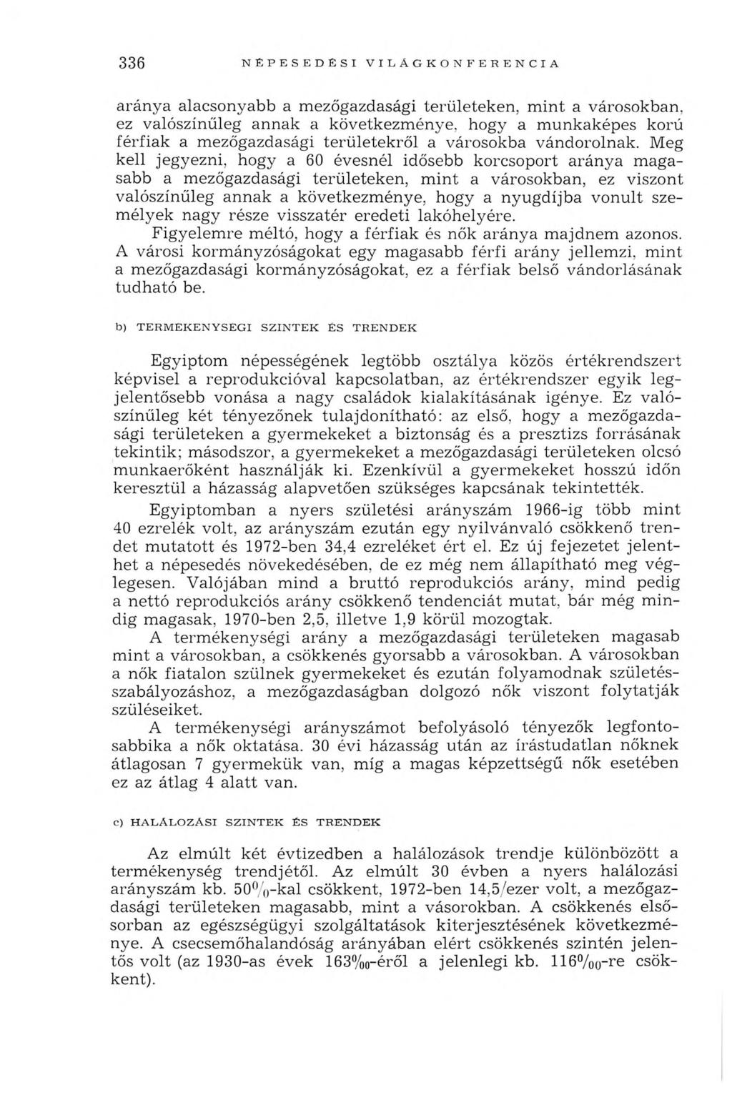 336 N ÉPESED ÉSI V ILÁ G K O N FEREN CIA arán y a alacsonyabb a m ezőgazdasági területeken, m in t a városokban, ez valószínűleg annak a következm énye, hogy a m unkaképes korú férfiak a m