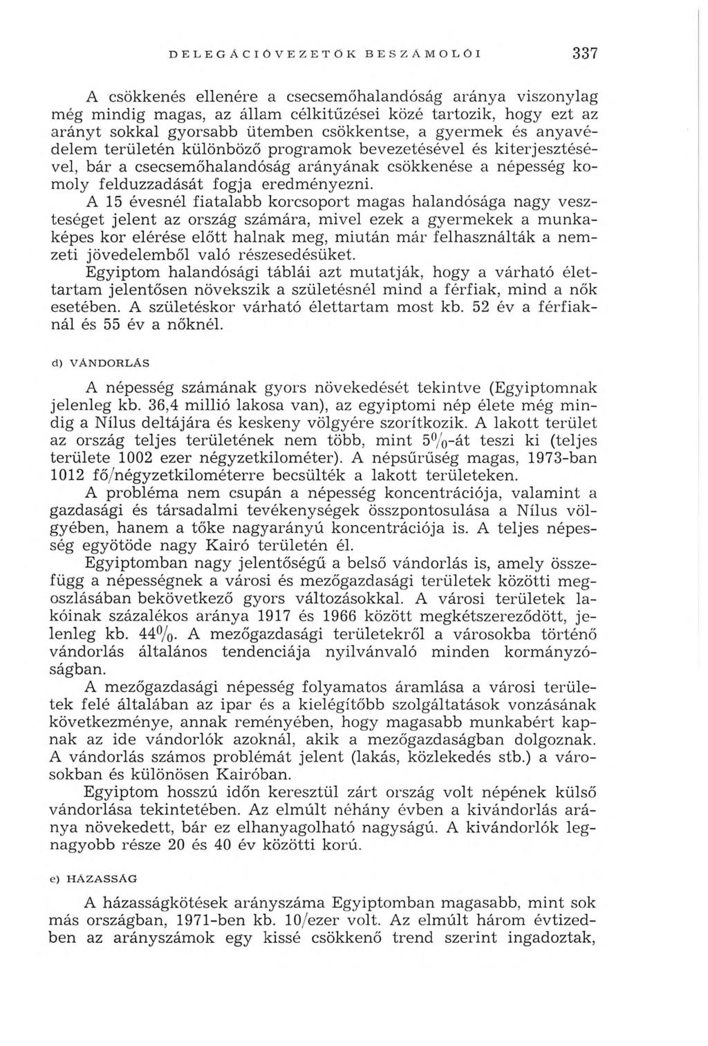 337 A csökkenés ellenére a csecsem őhalandóság arán y a viszonylag még m indig magas, az állam célkitűzései közé tartozik, hogy ezt az arán y t sokkal gyorsabb ütem ben csökkentse, a gyerm ek és