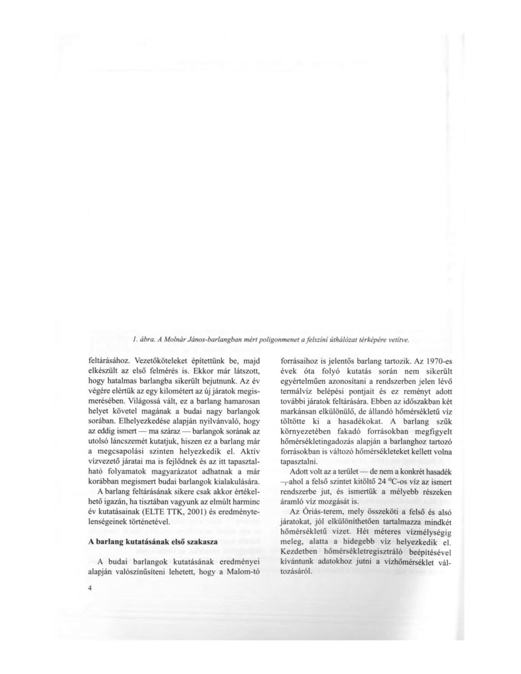1. ábra. A Molnár János-barlangban mért poligonmenet a felszíni úthálózat térképére vetítve. feltárásához. Vezetőköteleket építettünk be, majd elkészült az első felmérés is.