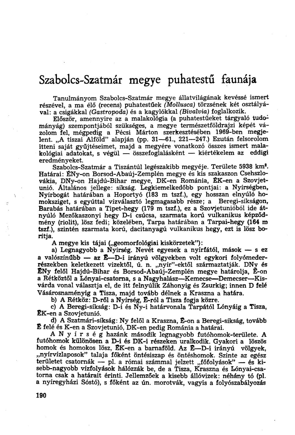 Szabolcs-Szatmár megye puhatestű faunája Tanulmányom Szabolcs-Szatmár megye állatvilágának kevéssé ismert részével, a ma élő (recens) puhatestűek (Mollusca) törzsének két osztályával: a csigákkal