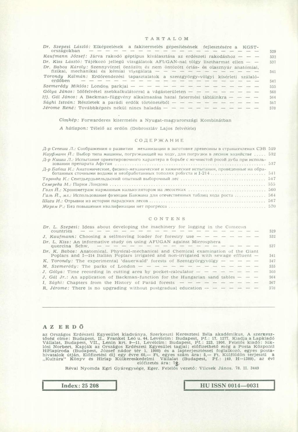 T A R T A L O M Dr. Szepesi László: Elképzelések a fakitermelés gépesítésének fejlesztésére a KGSTországokban _ 529 Kaufmann József: Járva rakodó géptípus kiválasztása az erdészeti rakodáshoz 532 Dr.