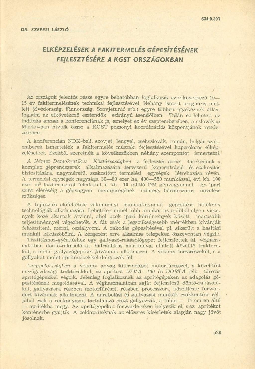 DR. SZEPESI LÁSZLÓ ELKÉPZELÉSEK A FAKITERMELÉS GÉPESÍTÉSÉNEK FEJLESZTÉSÉRE A KGST ORSZÁGOKBAN / Az országo k jelentős rész e egyr e behatóbba n foglalkozi k a z elkövetkez ő 10 15 év fakitermeléséne