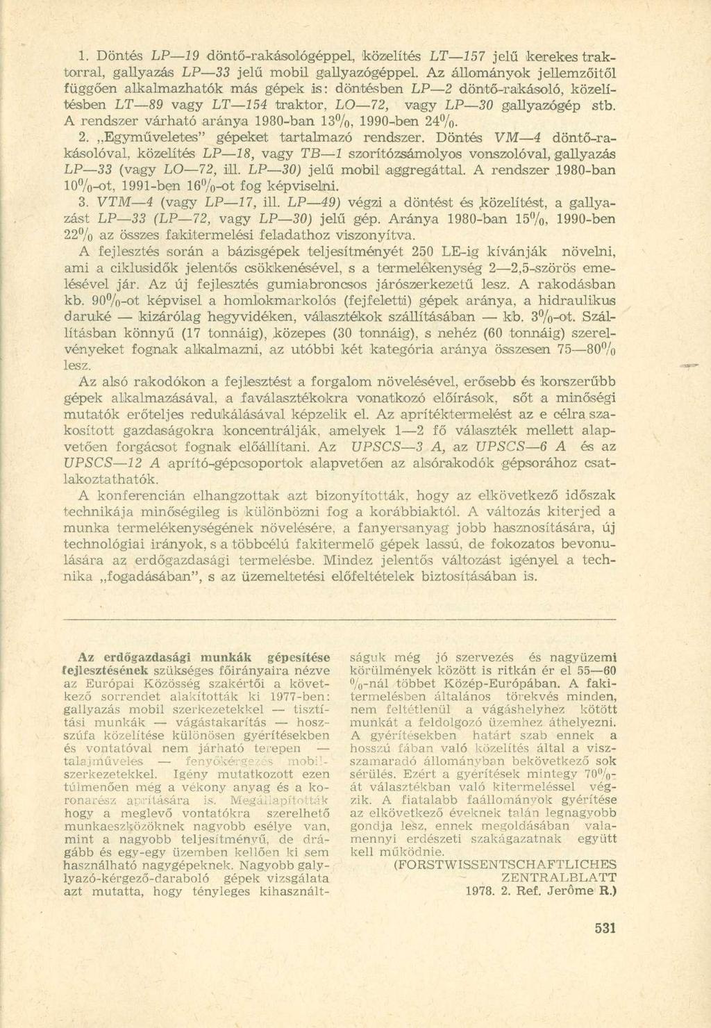 1. Dönté s LP 1 9 döntő-rakásológéppel, közelíté s LT 15 7 jel ű kereke s traktorral, gallyazá s LP 33 jel ű mobi l gallyazógéppel.