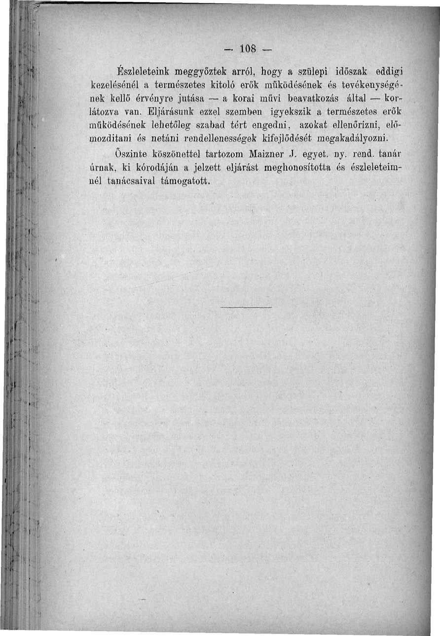 _ 108 - Észleleteink meggyőztek arról, hogy a szülepi időszak eddigi kezelésénél a természetes kitoló erők működésének és tevékenységének kellő érvényre jutása a korai művi beavatkozás által