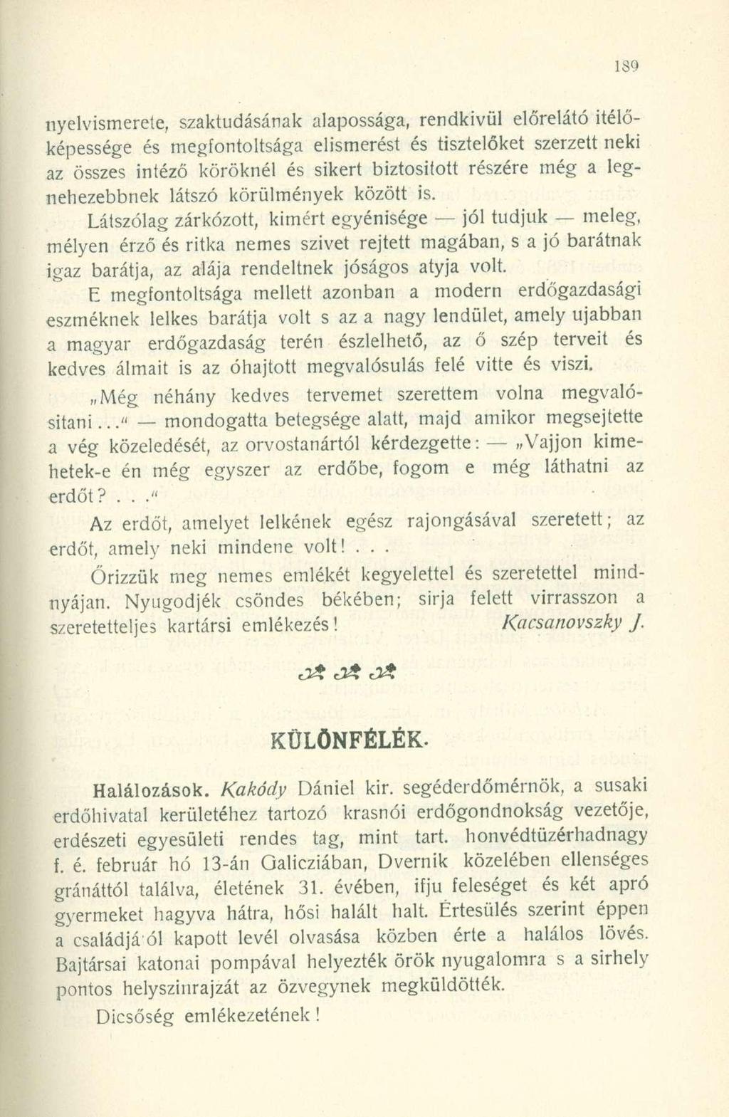 nyelvismerete, szaktudásának alapossága, rendkívül előrelátó ítélőképessége és megfontoltsága elismerést és tisztelőket szerzett neki az összes intéző köröknél és sikert biztosított részére még a