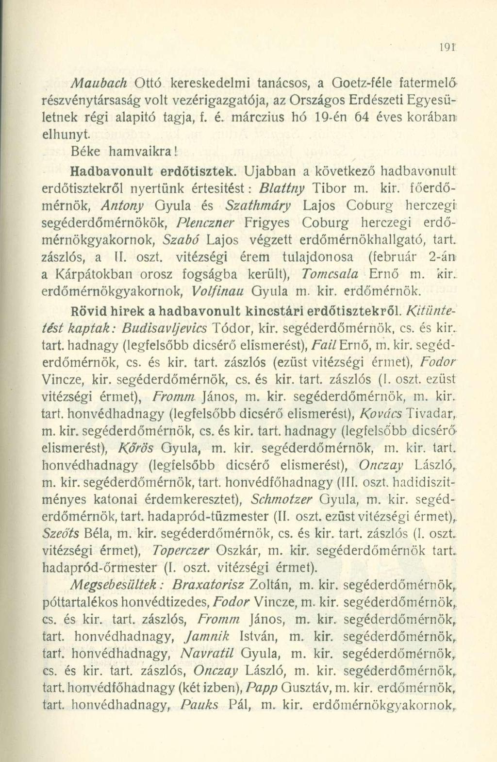 Maubach Ottó kereskedelmi tanácsos, a Goetz-féle fatermelő részvénytársaság volt vezérigazgatója, az Országos Erdészeti Egyesületnek régi alapitó tagja, f. é.