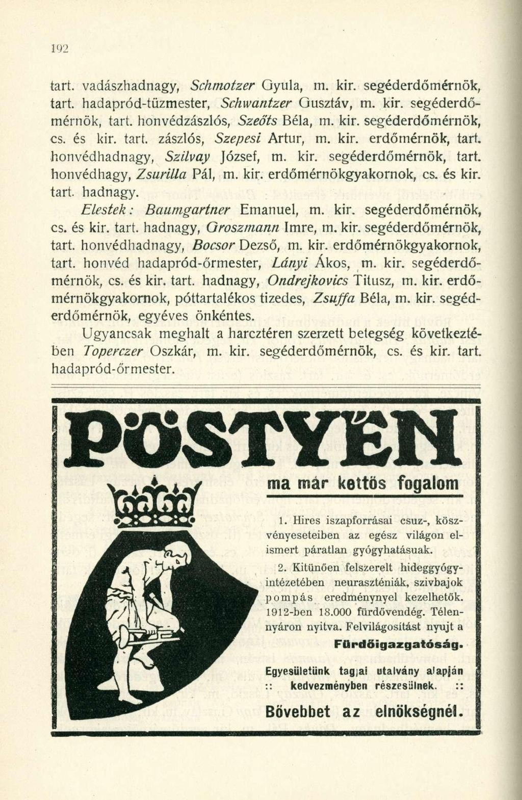 tart. vadászhadnagy, Schmotzer Gyula, m. kir. segéderdőtnérnök, tart. hadapród-tüzmester, Schwantzer Gusztáv, m. kir. segéderdőmérnök, tart. honvédzászlós, Szeőts Béla, m. kir. segéderdőmérnök, cs.