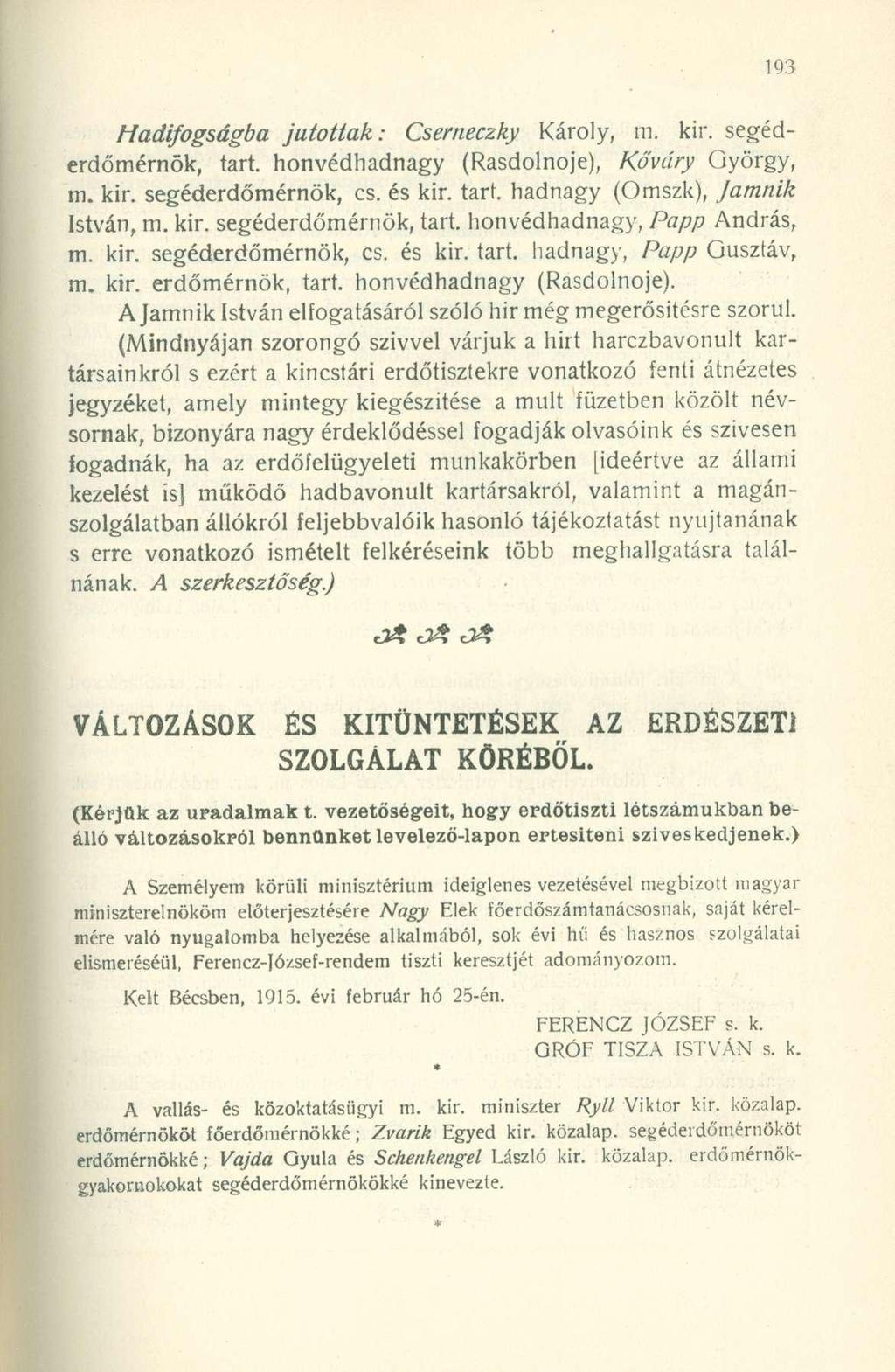 Hadifogságba jutottak: Cserneczky Károly, m. kir. segéderdőmérnök, tart. honvédhadnagy (Rasdolnoje), Kőváry György, m. kir. segéderdőmérnök, cs. és kir. tart. hadnagy (Omszk), Jamnik István, m. kir. segéderdőmérnök, tart. honvédhadnagy, Papp András, m.