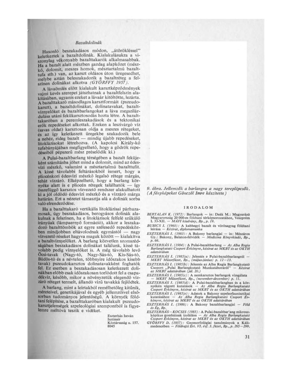 Bazaltdolinák Hasonló beszakadásos módon, átörökléssel keletkeztek a bazaltdolinák. Kialakulásukra a viszonylag vékonyabb bazalttakarók alkalmasabbak.