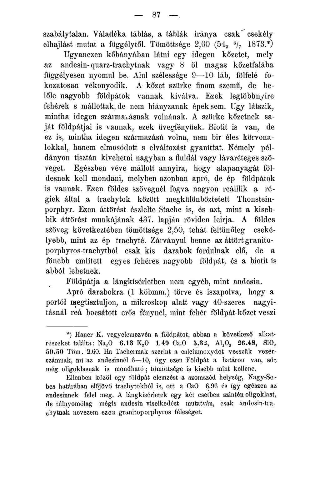 87 szabálytalan. Váladéka táblás, a táblák iránya csak csekély elhajlást mutat a fiiggélytől. Tömöttsége 2,60 (542 6/7 1873.