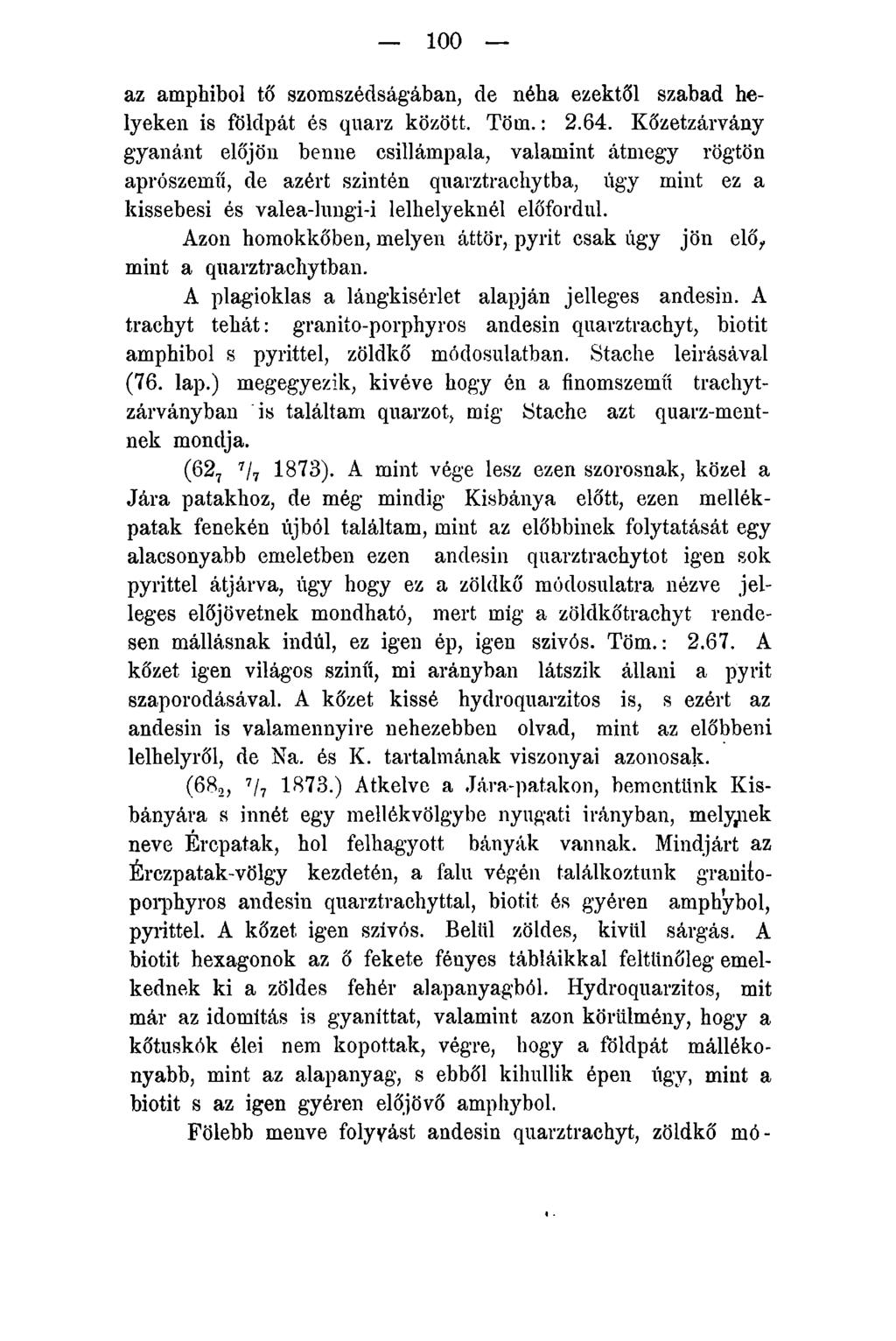 100 az amphibol tő szomszédságában, de néha ezektől szabad helyeken is földpát és quarz között. Töm.: 2.64.