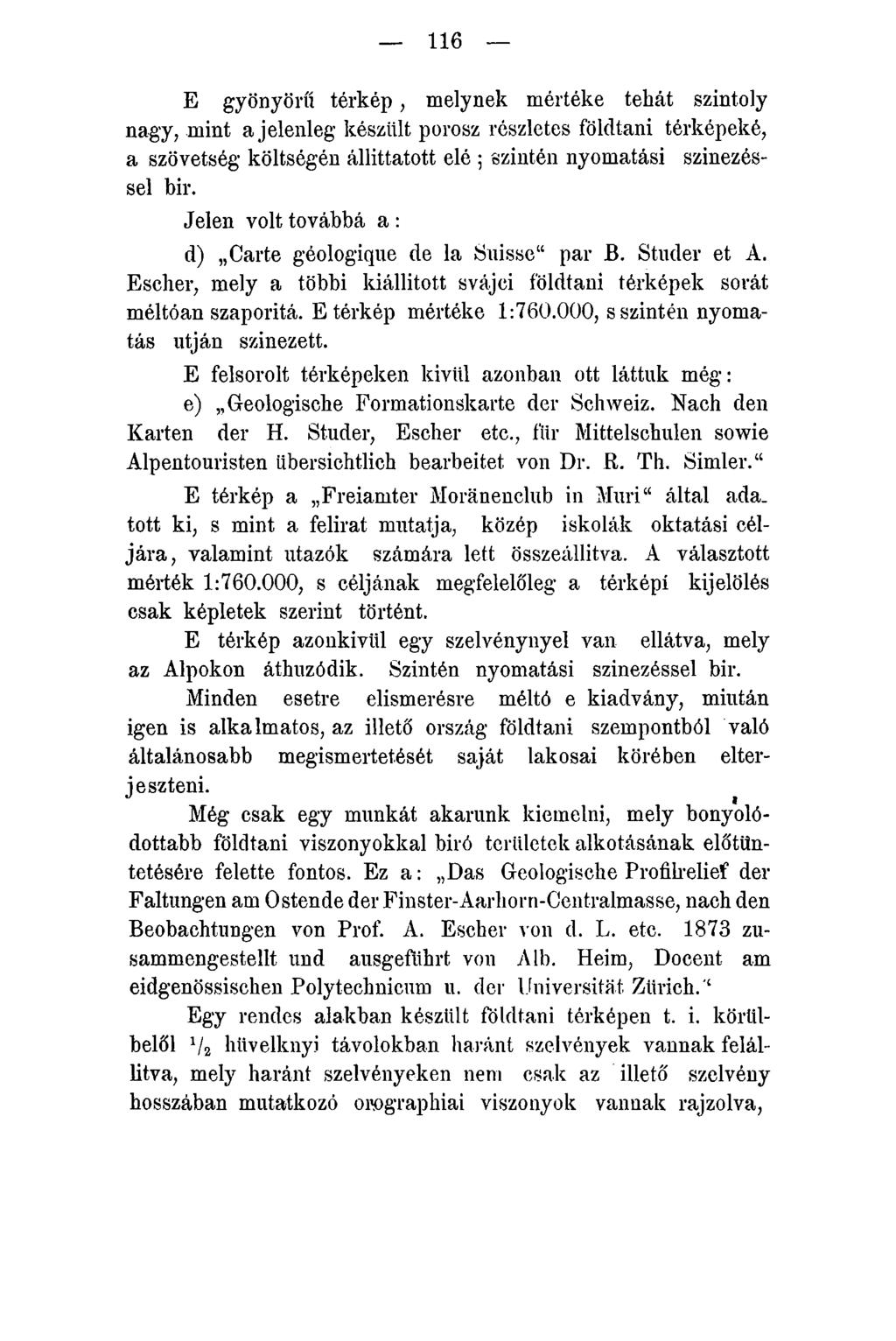 116 E gyönyörű térkép, melynek mértéke tehát szintoly nagy, mint a jelenleg készült porosz részletes földtani térképeké, a szövetség költségén állíttatott elé ; szintén nyomatási színezéssel bir.