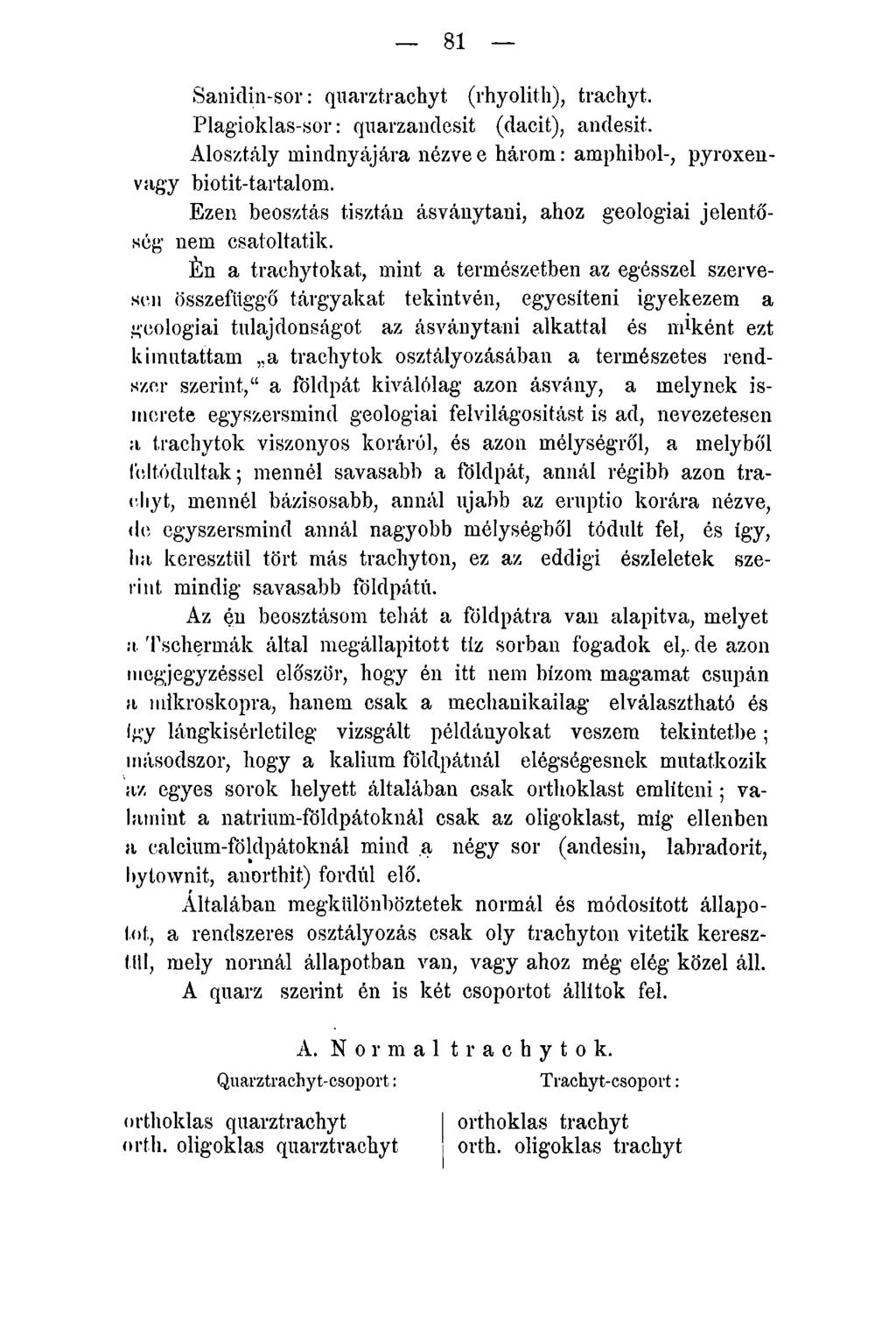81 Saniclin-sor: quarztrachyt (rhyolith), trachyt. Plagioklas-sor: quarzandesit (dacit), andesit. Alosztály mindnyájára nézvee három: amphibol-, pyroxenvagy biotit-tartalom.