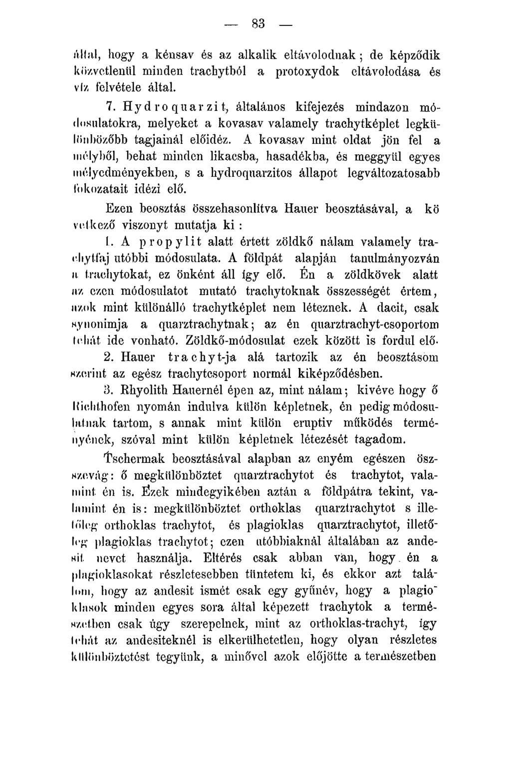 83 állal, hogy a kénsav és az alkalik eltávolodnak ; de képződik közvetlenül minden trachytból a protoxydok eltávolodása és víz felvétele által. 7.