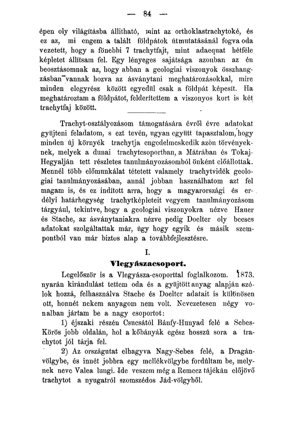 84 épen oly világításba állítható, mint az orthoklastrachytoké, és ez az, mi engem a talált folclpátok útmutatásánál fogva oda vezetett, hogy a fönebbi 7 trachytfajt, mint adaequat hétféle képletet