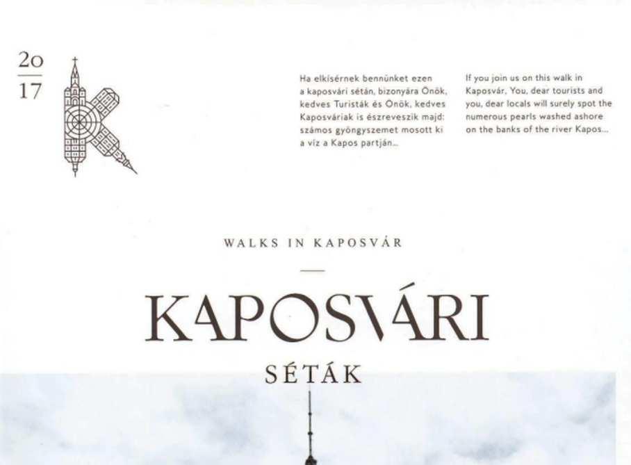 Kaposvár Séták Walks in Kaposvár Kiadta: Kaposvár Megyei Jogú Város Önkormányzata Felelős kiadó: Szita Károly Kiadás éve: 2017 Készült a VUPE 2008 Kft. nyomdában.