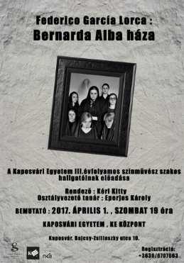 2017. május 19. 19:00 Federico García Lorca: Bernarda Alba háza Asszonyok drámája Spanyolország falvaiban Fordította: András László A Kaposvári egyetem III.