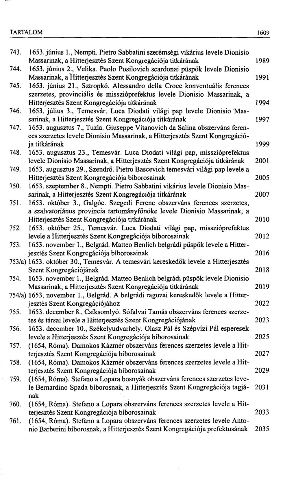 TARTALOM 1609 743. 1653. június 1., Nempti. Pietro Sabbatini szerémségi vikárius levele Dionisio Massarinak, a Hitterjesztés Szent Kongregációja titkárának 1989 744. 1653. június 2., Velika.