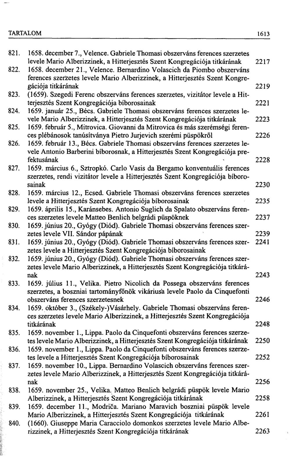 TARTALOM 1613 821. 1658. december 7., Velence. Gábrielé Thomasi obszerváns ferences szerzetes levele Mario Alberizzinek, a Hitterjesztés Szent Kongregációja titkárának 2217 822. 1658. december 21.