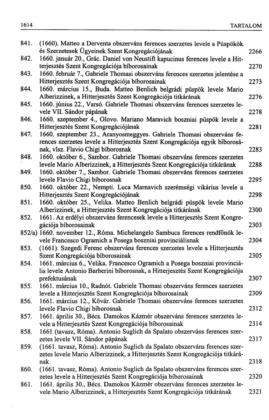 1614 TARTALOM 841. (1660). Matteo a Derventa obszerváns ferences szerzetes levele a Püspökök és Szerzetesek Ügyeinek Szent Kongregációjának 2266 842. 1660. január 20., Grác.