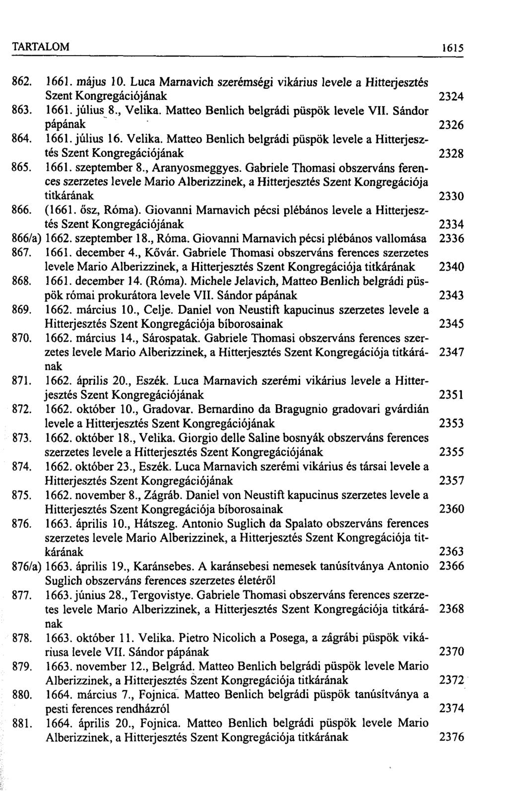 TARTALOM 1615 862. 1661. május 10. Luca Marnavich szerémségi vikárius levele a Hitterjesztés Szent Kongregációjának 2324 863. 1661. július 8., Velika. Matteo Benlich belgrádi püspök levele VII.